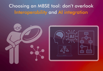 An article about choosing the right MBSE tool and where Interoperability and AI integration should not be overlooked